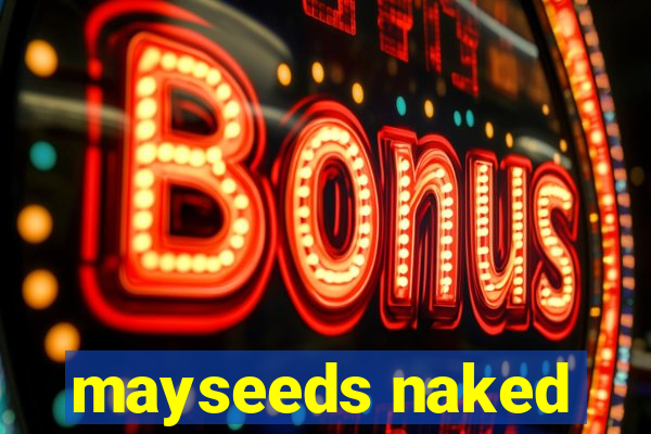 mayseeds naked